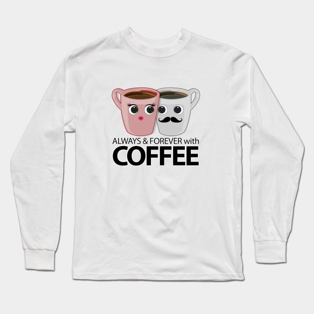 Always & Forever with Coffee Long Sleeve T-Shirt by adamzworld